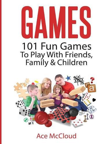 Cover image for Games: 101 Fun Games To Play With Friends, Family & Children