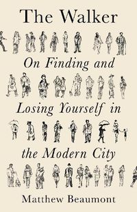 Cover image for The Walker: On Finding and Losing Yourself in the Modern City