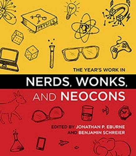 Cover image for The Year's Work in Nerds, Wonks, and Neocons