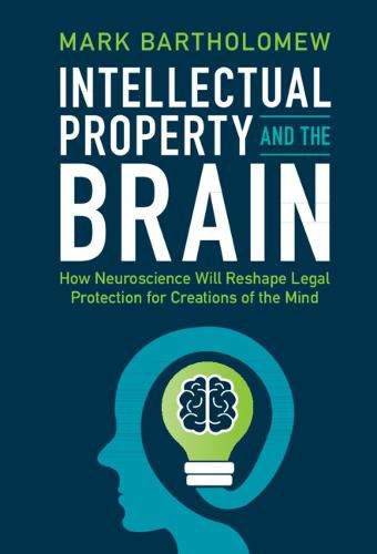 Cover image for Intellectual Property and the Brain: How Neuroscience Will Reshape Legal Protection for Creations of the Mind