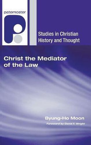 Christ the Mediator of the Law: Calvin's Christological Understanding of the Law as the Rule of Living and Life-Giving