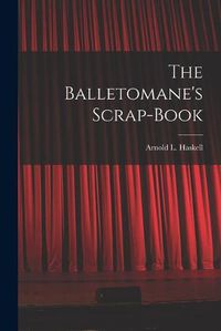 Cover image for The Balletomane's Scrap-book