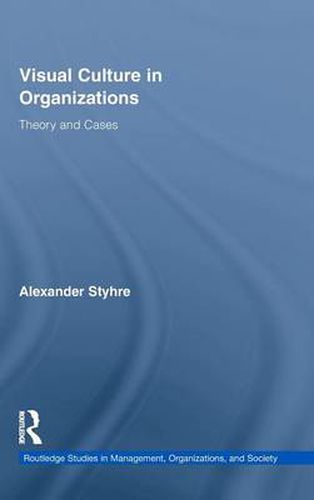 Cover image for Visual Culture in Organizations: Theory and Cases