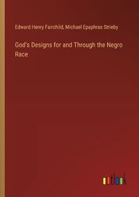 Cover image for God's Designs for and Through the Negro Race