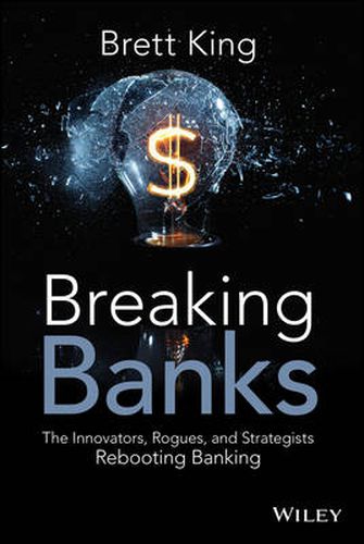 Cover image for Breaking Banks: The Innovators, Rogues, and Strategists Rebooting Banking