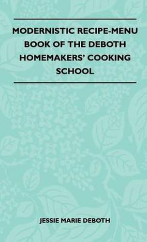 Cover image for Modernistic Recipe-Menu Book Of The DeBoth Homemakers' Cooking School