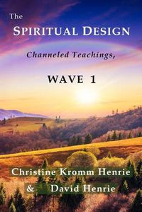 Cover image for The Spiritual Design: Channeled Teachings, Wave 1