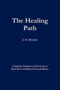 Cover image for The Healing Path Using the Stations of the Cross to Heal From Childhood Sexual Abuse