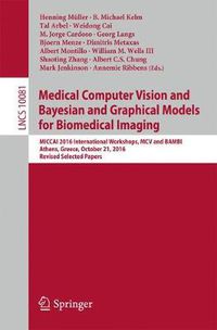 Cover image for Medical Computer Vision and Bayesian and Graphical Models for Biomedical Imaging: MICCAI 2016 International Workshops, MCV and BAMBI, Athens, Greece, October 21, 2016, Revised Selected Papers