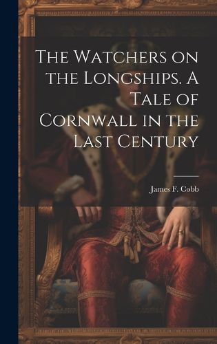 Cover image for The Watchers on the Longships. A Tale of Cornwall in the Last Century