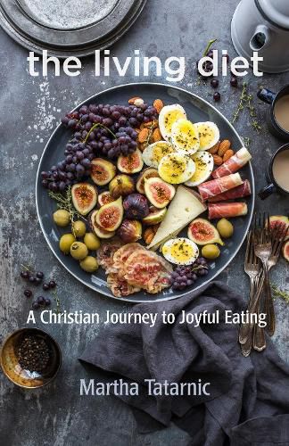 Cover image for The Living Diet: A Christian Journey to Joyful Eating