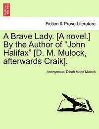 Cover image for A Brave Lady. [A Novel.] by the Author of  John Halifax  [D. M. Mulock, Afterwards Craik].