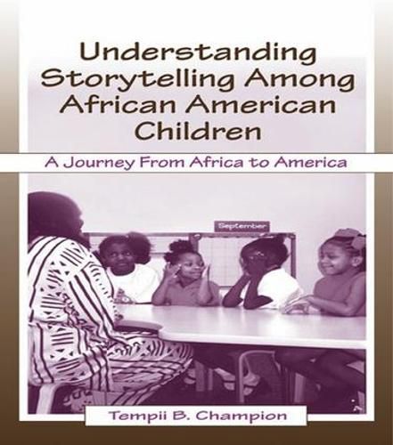 Cover image for Understanding Storytelling Among African American Children: A Journey From Africa To America