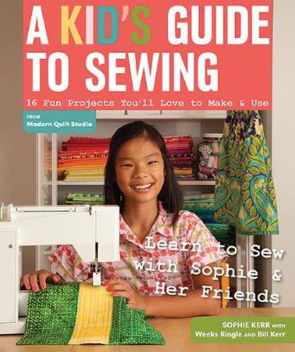 Cover image for A Kid's Guide To Sewing: Learn to Sew with Sophie & Her Friends 16 Fun Projects You'Ll Love to Make & Use