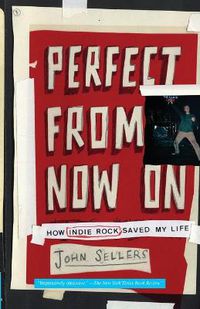 Cover image for Perfect From Now On: How Indie Rock Saved My Life