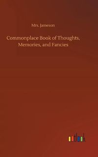 Cover image for Commonplace Book of Thoughts, Memories, and Fancies