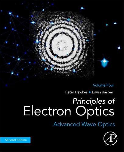 Cover image for Principles of Electron Optics, Volume 4: Advanced Wave Optics