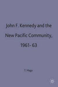 Cover image for John F. Kennedy and the New Pacific Community, 1961-63