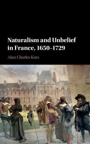 Cover image for Naturalism and Unbelief in France, 1650-1729