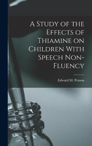 Cover image for A Study of the Effects of Thiamine on Children With Speech Non-fluency