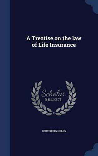 Cover image for A Treatise on the Law of Life Insurance