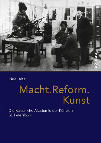 Cover image for Macht. Reform. Kunst: Die Kaiserliche Akademie Der Kunste in St. Petersburg