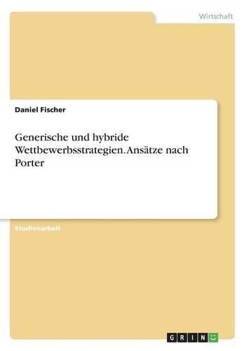 Cover image for Generische und hybride Wettbewerbsstrategien. Ansatze nach Porter