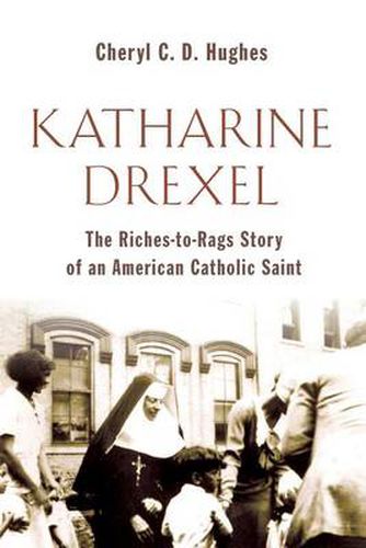 Katharine Drexel: The Riches-to-Rags Story of an American Catholic Saint