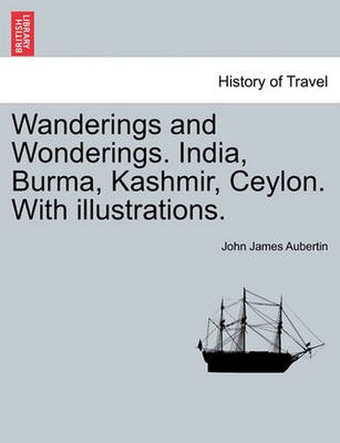 Cover image for Wanderings and Wonderings. India, Burma, Kashmir, Ceylon. With illustrations.