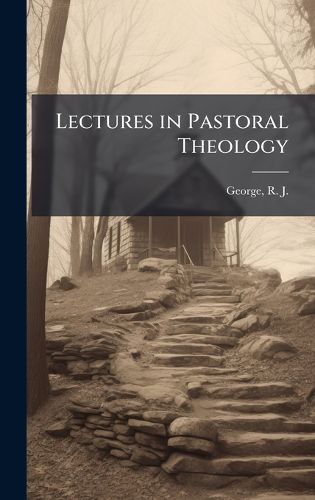 Cover image for Lectures in Pastoral Theology