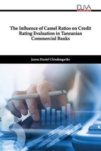 Cover image for The Influence of Camel Ratios on Credit Rating Evaluation in Tanzanian Commercial Banks