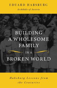 Cover image for Building a Wholesome Family in a Broken World