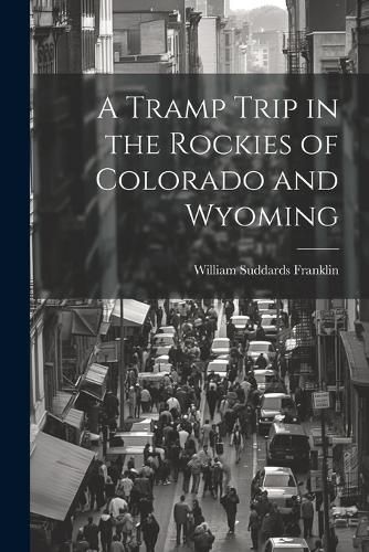 Cover image for A Tramp Trip in the Rockies of Colorado and Wyoming