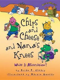 Cover image for Chips and Cheese and Nana's Knees: What Is Alliteration?