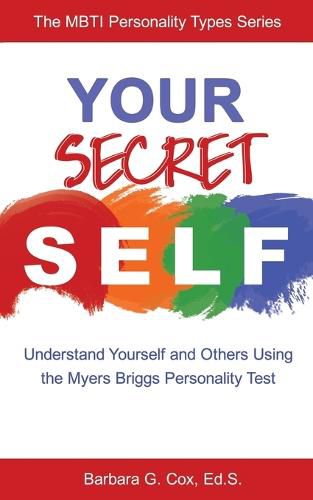 Cover image for Your Secret Self: Understand Yourself and Others Using the Myers-Briggs Personality Test