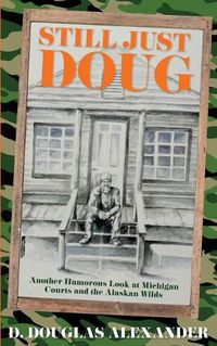 Cover image for Still Just Doug: Another Humorous Look at Michigan Courts and the Alaskan Wilds