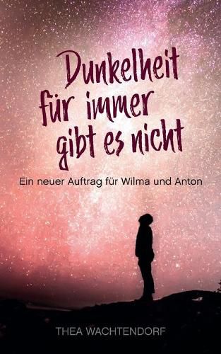 Cover image for Dunkelheit fur immer gibt es nicht: Ein neuer Auftrag fur Wilma und Anton