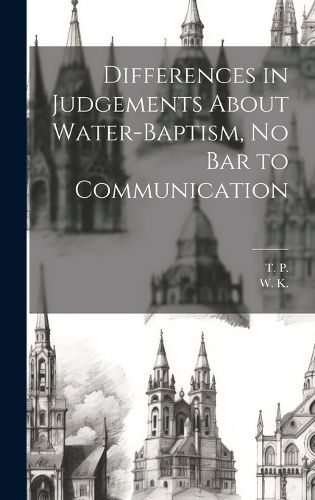 Cover image for Differences in Judgements About Water-Baptism, No Bar to Communication