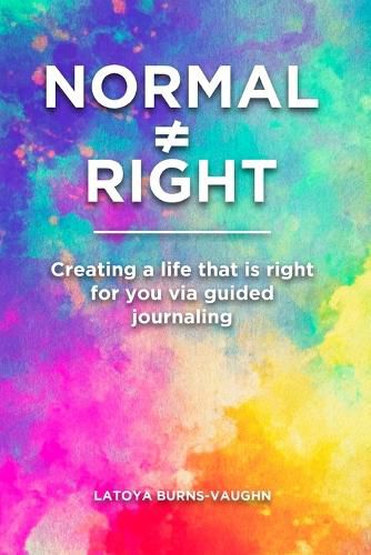 Cover image for Normal Right: Creating a life that is right for you via guided journaling