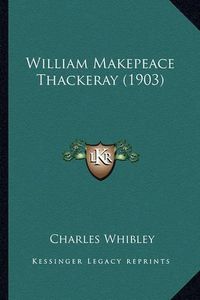 Cover image for William Makepeace Thackeray (1903) William Makepeace Thackeray (1903)