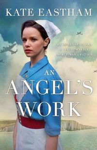 Cover image for An Angel's Work: Heartbreaking and unputdownable World War 2 historical fiction