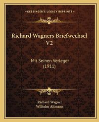 Cover image for Richard Wagners Briefwechsel V2: Mit Seinen Verleger (1911)