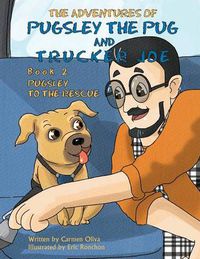 Cover image for The Adventures of Pugsley the Pug and Trucker Joe Book 2: Pugsley to the Rescue