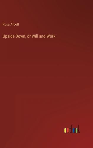 Cover image for Upside Down, or Will and Work