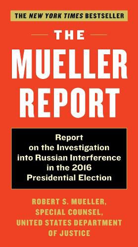 The Mueller Report: Report on the Investigation into Russian Interference in the 2016 Presidential Election