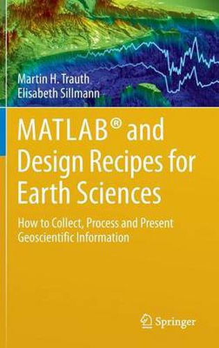 Cover image for MATLAB (R) and Design Recipes for Earth Sciences: How to Collect, Process and Present Geoscientific Information