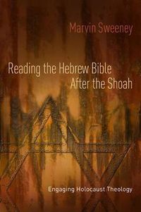 Cover image for Reading the Hebrew Bible after the Shoah: Engaging Holocaust Theology