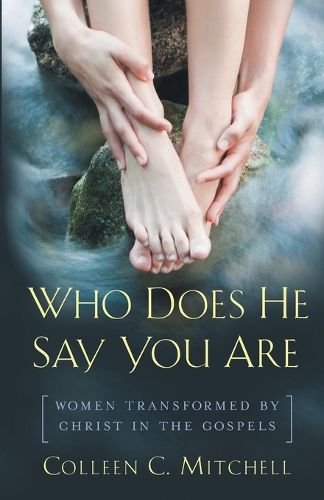 Cover image for Who Does He Say You Are?: Women Transformed by Christ in the Gospels