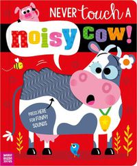 Cover image for Never Touch a Noisy Cow!