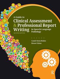 Cover image for A Guide to Clinical Assessment and Professional Report Writing in Speech-Language Pathology